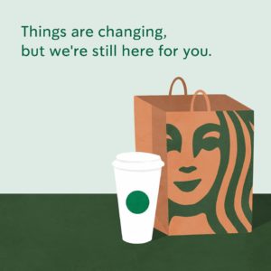 Things are changing, but we're still here for you. Starbucks